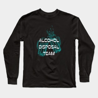 Alcohol Disposal Team Long Sleeve T-Shirt